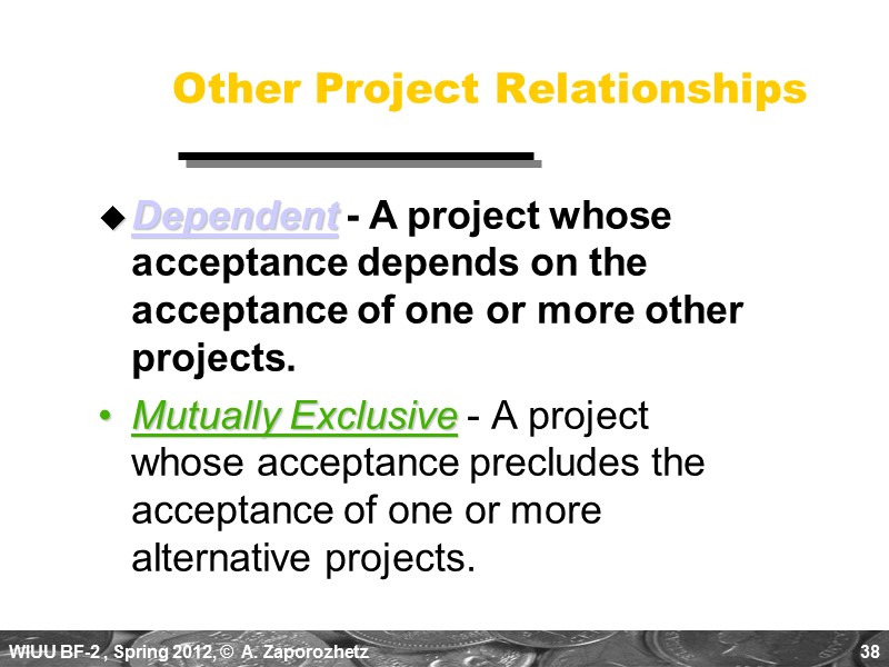 38 Other Project Relationships Mutually Exclusive - A project whose acceptance precludes the acceptance